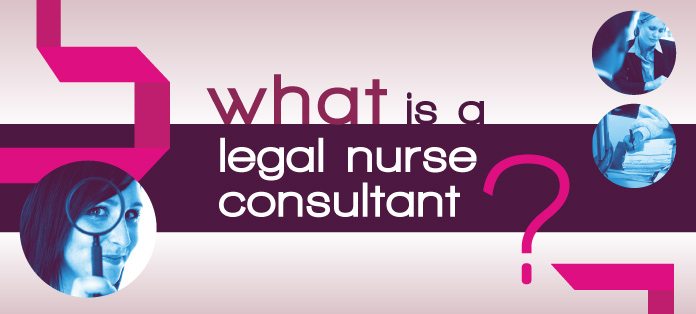 What is a Legal Nurse Consultant?