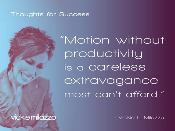 Vickie Milazzo’s Thoughts for Success on Motion without Productivity