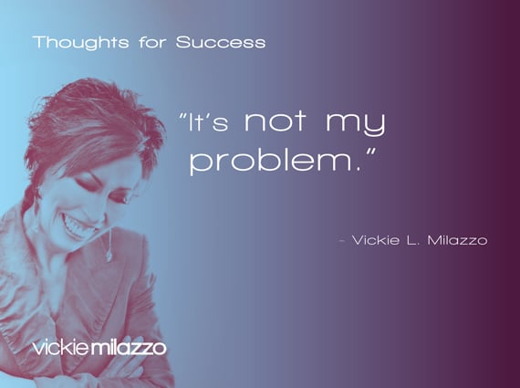 Vickie Milazzo’s Thoughts for Success on Other People’s Problems