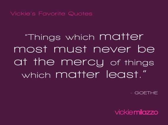 Vickie Milazzo’s Favorite Goethe Quote on Things Which Matter Most