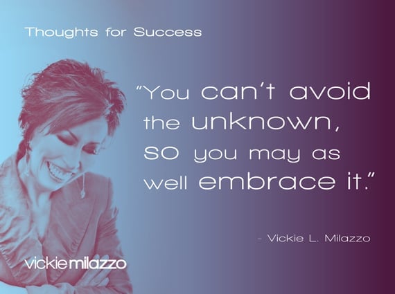 Vickie Milazzo’s Thoughts for Success on Embracing the Unknown