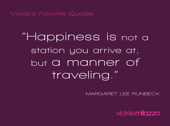 Vickie Milazzo’s Favorite Margaret Lee Runbeck Quote About Happiness