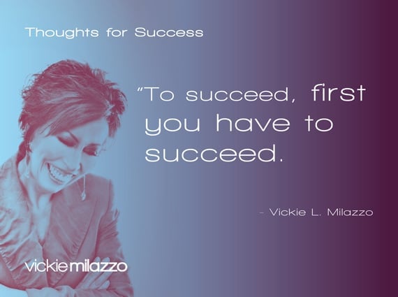 Vickie Milazzo’s Thoughts for Success on Succeeding