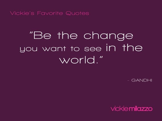 Vickie Milazzo’s Favorite Gandhi Quote About Being the Change You Want to See in the World