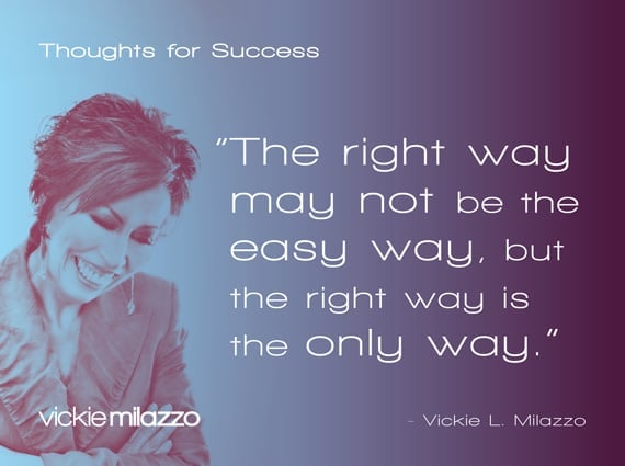 Thoughts for Success: The Right Way May Not Be the Easy Way, But the Right Way Is the Only Way