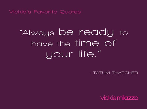Vickie Milazzo’s Favorite Thatcher Quote About Being Ready to Have the Time of Your Life