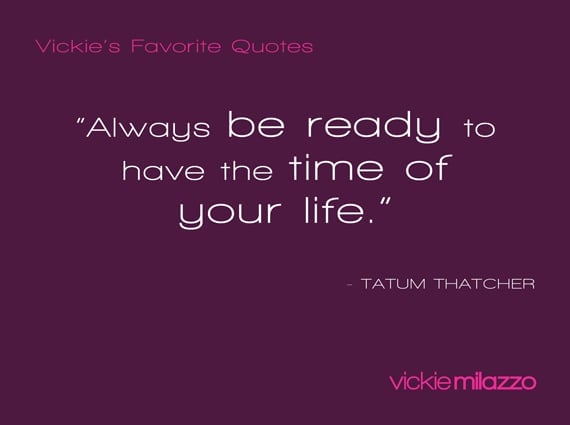 Vickie's Favorite Quotes Tatum Thatcher Vickie Milazzo Institute Classy Favorite Quote About Life Vickie's Favorite Quotes Tatum Thatcher Vickie Milazzo Institute Classy Favorite Quote About Life
