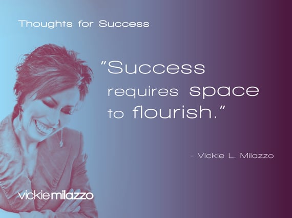 Thoughts for Success: Success Requires Space to Flourish