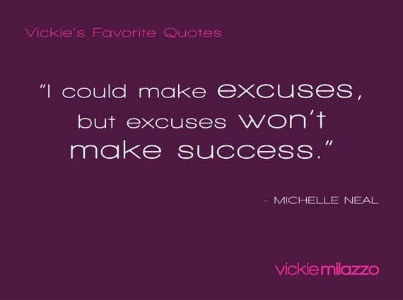 Vickie Milazzo’s Favorite Michelle Neal Quote About Making Success Instead of Excuses