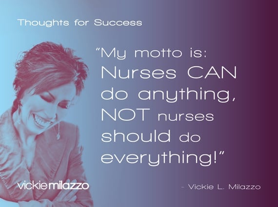 Thoughts for Success: My Motto Is: Nurses CAN Do Anything, NOT Nurses Should Do Everything