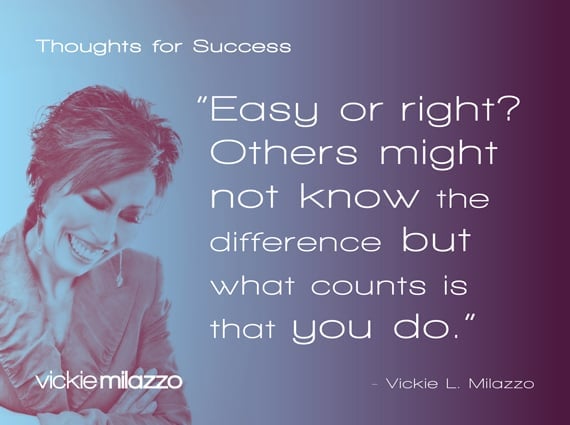 Thoughts for Success: Easy or Right? Others Might Not Know the Difference but What Counts is that You Do