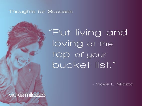 Thoughts for Success: Put Living and Loving at the Top of Your Bucket List