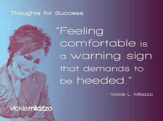 Thoughts for Success: Feeling Comfortable Is a Warning Sign That Demands to Be Heeded