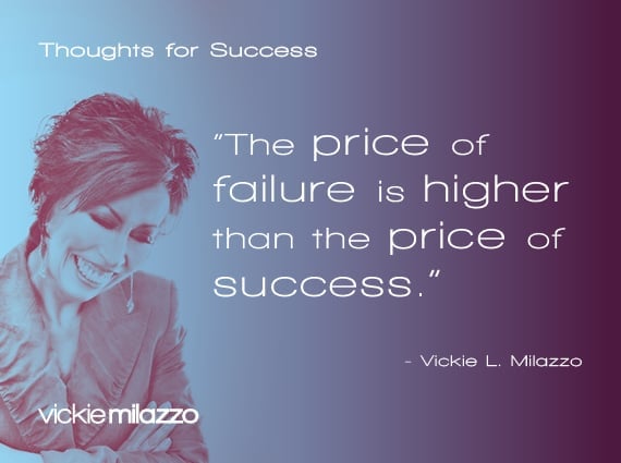 Thoughts for Success: The Price of Failure Is Higher Than the Price of Success