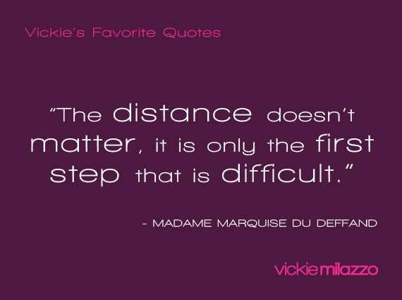 Vickie Milazzo’s Favorite Madame Marquise du Deffand Quote About Taking the First Step