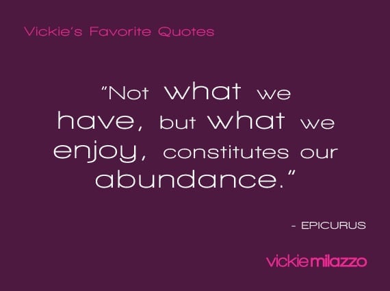 Vickie Milazzo’s Favorite Epicurus Quote About What Makes You Feel Abundant