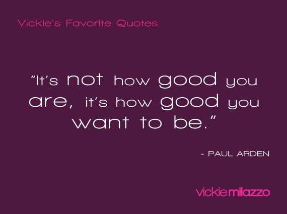 Vickie Milazzo’s Favorite Paul Arden Quote About the Intention of How Good You Want to Be