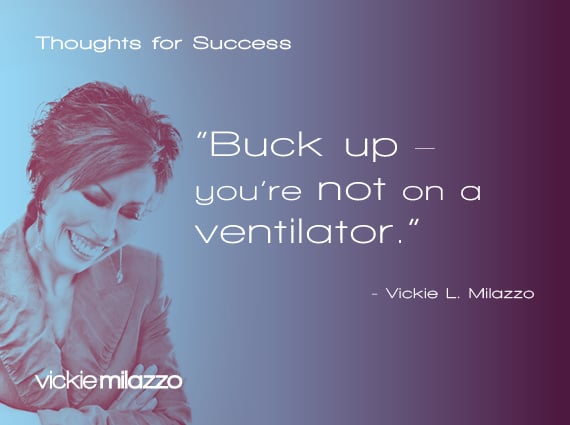 Thoughts for Success: Buck Up – You’re Not on a Ventilator