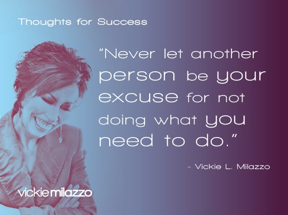 Thoughts for Success: Never Let Another Person Be Your Excuse for Not Doing What You Need to Do