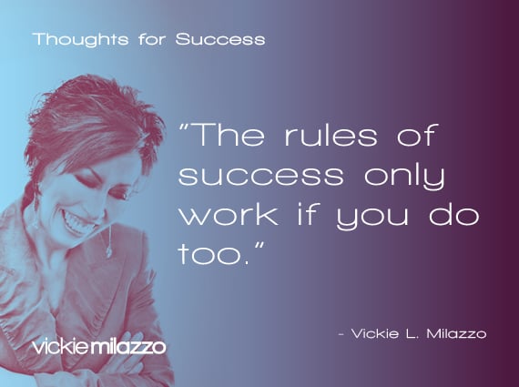 Thoughts for Success: The Rules of Success Only Work If You Do Too