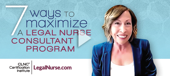 7 Ways to Maximize a Legal Nurse Consultant Program