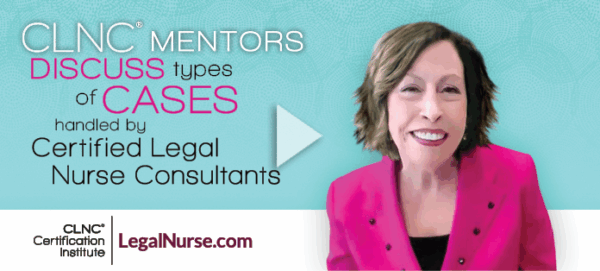 Clnc CLNC® Mentors Discuss Types of Cases Handled by Certified Legal Nurse ...