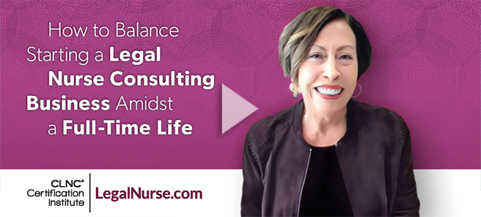 How to Balance Starting a Legal Nurse Consulting Business Amidst a Full-Time Life
